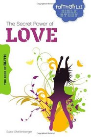 The Secret Power of Love: The Book of Ruth (Faithgirlz! Bible Study)