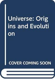 Universe: Origins and Evolution