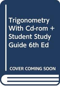 Trigonometry With Cd-rom + Student Study Guide 6th Ed