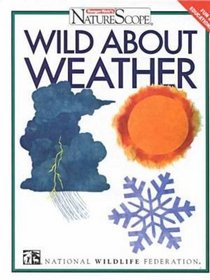 Wild About Weather (Ranger Rick's Naturescope Series)