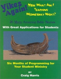 Yikes Again!: Now What Am I Teaching Wednesday Night?