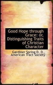 Good Hope through Grace: or, Distinguishing Traits of Christian Character