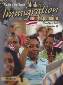 Modern Immigration and Expansion: From World War I to September 11 (Making a New Nation)