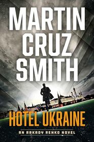 Hotel Ukraine: An Arkady Renko Novel