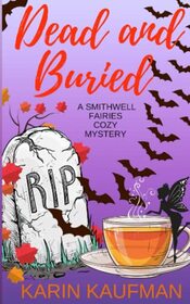 Dead and Buried (Smithwell Fairies Cozy Mystery)