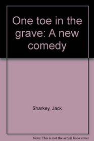 One toe in the grave: A new comedy