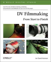 DV Filmmaking: From Start to Finish (O'Reilly Digital Studio)