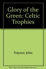 Glory of the Green: Celtic Trophies