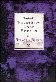 Witch's Brew: Good Spells for Peace of Mind