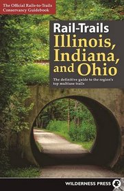 Rail-Trails Illinois, Indiana, and Ohio: The definitive guide to the region?s top multiuse trails