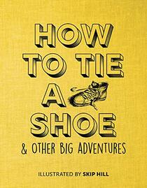 How to Tie a Shoe: & Other Big Adventures (Penny Candy Handbooks)