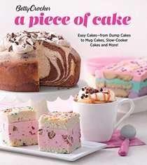 Betty Crocker A Piece of Cake: Easy Cakes?from Dump Cakes to Mug Cakes, Slow-Cooker Cakes and More!