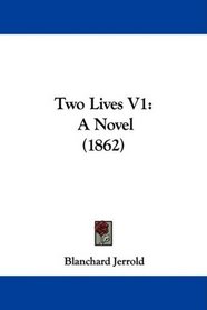 Two Lives V1: A Novel (1862)