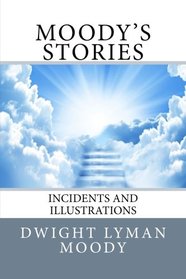 Moody's Stories: Incidents and Illustrations