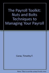 The Payroll Toolkit: Nuts and Bolts Techniques to Manage Your Payroll