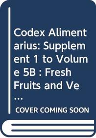 Codex Alimentarius: Supplement 1 to Volume 5B : Fresh Fruits and Vegetables (Codex Alimentarius, 5b Supplement)