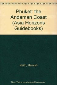 Phuket: the Andaman Coast (Asia Horizons Guidebooks)