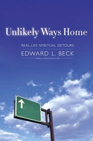 Unlikely Ways Home : Real Life Spiritual Detours