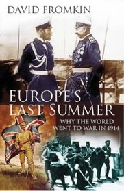 Europe's Last Summer: Why the World War Went to War in 1914