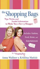 The Shopping Bags: Tips, Tricks, and Inside Informationto Make You a Savvy Shopper