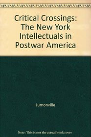 Critical Crossings: The New York Intellectuals in Postwar America