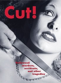 Cut! : Hollywood Murders, Accidents, and Other Tragedies