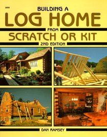 Building a Log Home from Scratch or Kit (Second Edition)