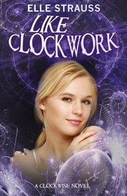 Like Clockwork (The Clockwise Series) (Volume 3)