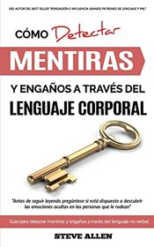 Lenguaje Corporal ? Cmo detectar mentiras y engaos a travs del lenguaje corporal: Gua para detectar mentiras utilizando el lenguaje no verbal (Spanish Edition)