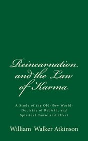 Reincarnation and the Law of Karma (A Timeless Classic): A Study of the Old-New World-Doctrine of Rebirth, and Spiritual Cause and Effect