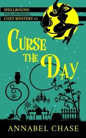 Curse the Day (A Spellbound Paranormal Cozy Mystery) (Volume 1)