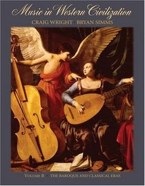 Music in Western Civilization, Volume B: The Baroque and Classical Eras