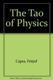 The Tao of Physics: An Exploration of the Parallels Between Modern Physics and Eastern Mysticism