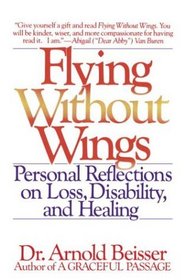 Flying Without Wings : Personal Reflections on Loss, Disability, and Healing