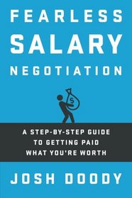 Fearless Salary Negotiation: A step-by-step guide to getting paid what you're worth