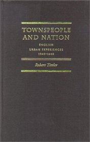 Townspeople and Nation: English Urban Experiences, 1540-1640