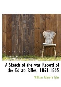 A Sketch of the war Record of the Edisto Rifles, 1861-1865