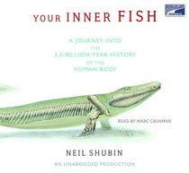 Your Inner Fish: A Journey into the 3.5 Billion-Year History of the Human Body (Audio CD) (Unabridged)
