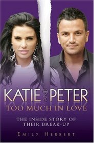Katie and Peter: Too Much in Love: The Inside Story of Their Break-Up
