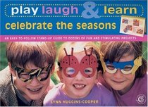 Play, Laugh & Learn: Celebrate the Seasons: An Easy-to-Follow Stand-Up Guide to Dozens of Fun and Stimulating Projects (Play Laugh & Learn)
