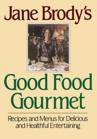 Jane Brody's Good Food Gourmet: Recipes and Menus for Delicious and Healthful Entertaining