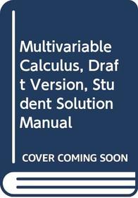 Multivariable Calculus: Student Solutions Manual: Draft Edition