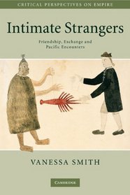 Intimate Strangers: Friendship, Exchange and Pacific Encounters (Critical Perspectives on Empire)