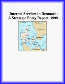 Internet Services in Denmark: A Strategic Entry Report, 1999 (Strategic Planning Series)