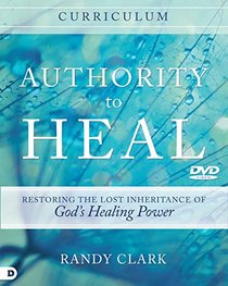 Authority to Heal Curriculum: Restoring the Lost Inheritance of God's Healing Power