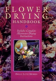 Flower Drying Handbook: Includes Complete Microwave Drying Instructions