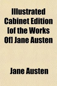 Illustrated Cabinet Edition [of the Works Of] Jane Austen