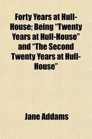 Forty Years at Hull-House; Being 