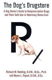The Dog's Drugstore: A Dog Owner's Guide to Nonprescription Drugs and Their Safe Use in Veterinary Home-Care