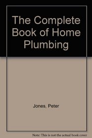 The Complete Book of Home Plumbing